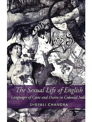 The Sexual Life of English (Language of Caste and Desire in Colonial India)
