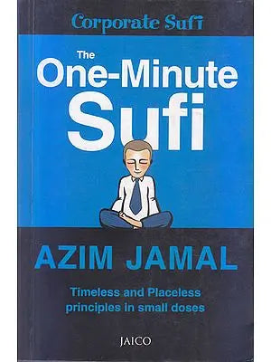 The One-Minute Sufi (Timeless and Placeless Principles in small doses)