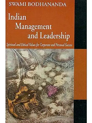 Indian Management and Leadership (Spiritual and Ethical Values For Corporate and Personal Success)