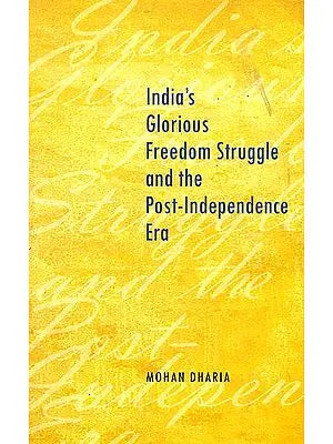 India's Glorious Freedom Struggle and the Post-Independence Era