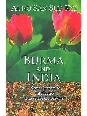 Burma and India (Some Aspects of Intellectual Life Under Colonialism)