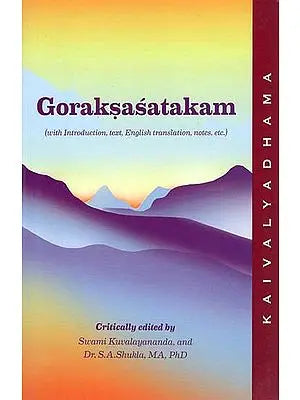 Goraksasatakam Of Gorakhnath (With Introduction, Text, English Translation, Notes etc.)