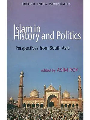 Islam in History and Politics (Perspeandalctives From South Asia)