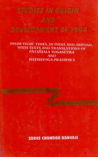 Studies in Origin and Development of Yoga (From Vedic Times, in India and Abroad, with Texts and Translation of Patanjala Yogasutra and Hathayoga-Pradipika) (Transliteration and English Translation) - An Old and Rare Book