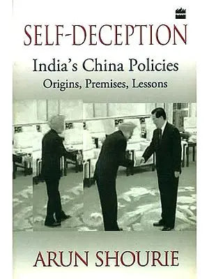 Self-Deception (India's China Policies Origins, Premises, Lessons)