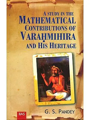 A Study In The Mathematical Contributions of Varahmihira And His Heritage