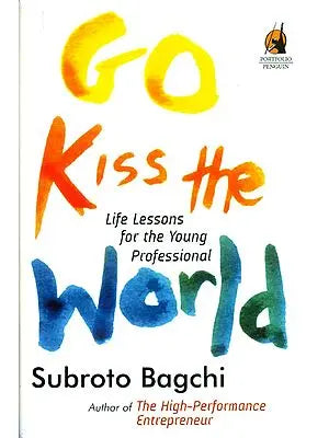 Go Kiss The World (Life Lessons for The Young Professional)