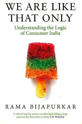 We Are Like That Only: Understanding The Logic of Consumer India