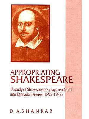 Appropriating Shakespeare (A Study of Shakespeare's Plays Rendered into Kannada Between 1895-1932)