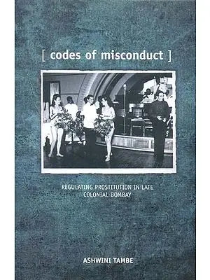 Codes of Misconduct (Regulating Prostitution in Late Colonial Bombay)