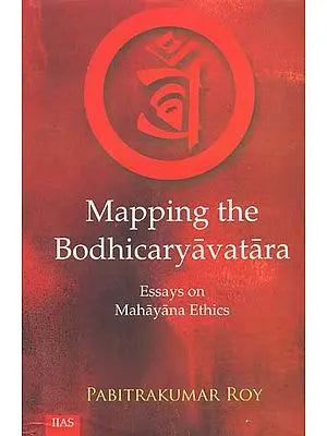 Mapping the Bodhicaryavatara: Essays on Mahayana Ethics