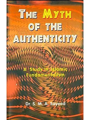 The Myth of The Authenticity (A Study in Islamic Fundamentalism)