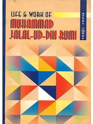 Life and Work of Muhammad Jalal-Ud-Din Rumi