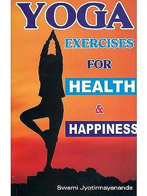 Yoga Exercises for Health and Happiness