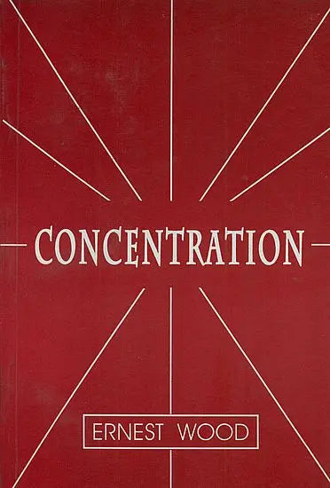 Concentration: A Practical Course with a Supplement on Meditation