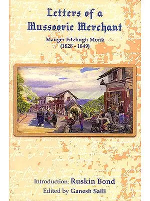 Letters of a Mussoorie Merchant (Mouger Fitzhugh Monk 1828-1849)