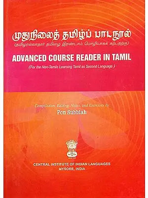 Advanced Course Reader in Tamil (For the Non-Tamils Learning Tamil as Second Language)