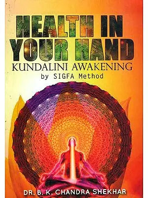 Health in Your Hand (Kundalini Awakening by Sigfa Method)