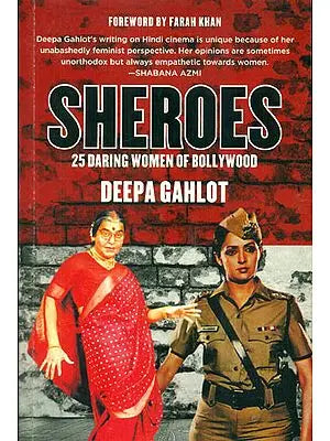 Sheroes: 25 Daring Women of Bollywood