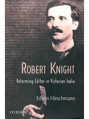 Robert Knight: Reforming Editor in Victorian India