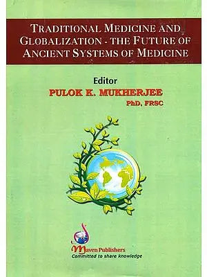 Traditional Medicine and Globalization- The Future of Ancient Systems of Medicine