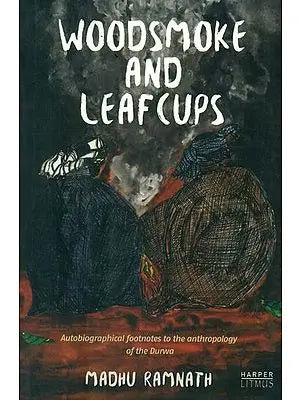 Woodsmoke and Leafcups (Autobiographical Footnotes to the Anthropology of the Durwa People)