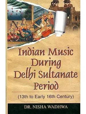 Indian Music During Delhi Sultanate Period (13th to Early 16th Century)