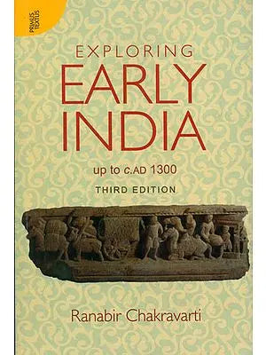 Exploring Early India (Up to C.AD 1300)