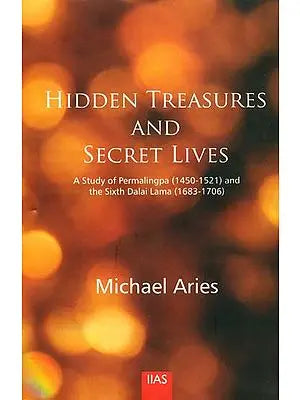 Hidden Treasures and Secret Lives: A Study of Permalingpa (1450-1521) and the Sixth Dalai Lama (1683-1706)