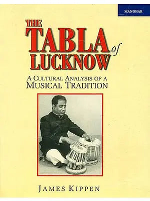 The Tabla of Lucknow (A Cultural Analysis of a Musical Tradition)
