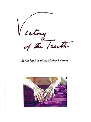 Victory of the Truth (Seven Mudras of the Mother's Hands)