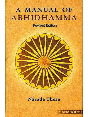 A Manual of Abhidhamma (Abhidhammattha Sangaha an Outline of Buddhist Philosophy)