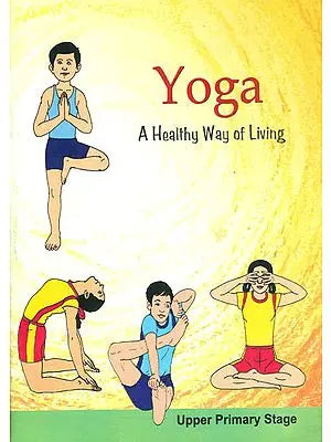 Yoga: A Healthy Way of Living (Upper Primary Stage)