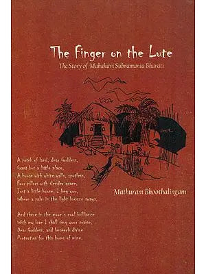 The Finger on the Lute (The Story of Mahakavi Subramania Bharati)