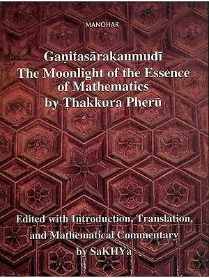 Ganitasarakaumudi The Moonlight of the Essence of Mathematics by Thakkura Pheru