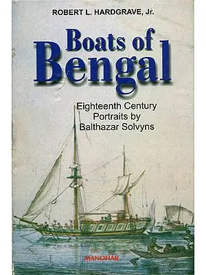 Boats of Bengal (Eighteenth Century Portraits by Balthazar Solvyns) (An Old and Rare Book)