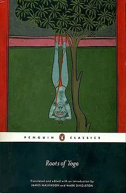 Roots of Yoga: A Collection of Original Teachings on Yoga