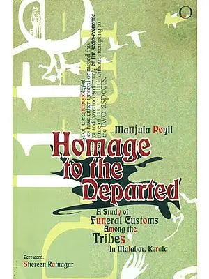 Homage to the Departed (A Study of Funeral Customs Among the Tribes in Malabar, Kerala)