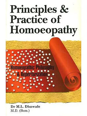 Principles and Practice of Homoeopathy (Homoeopathic Philosophy and Repertorization)