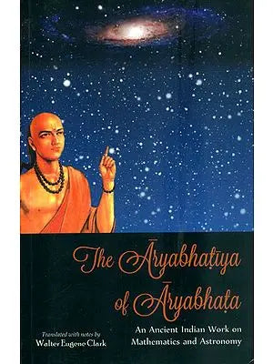 The Aryabhatiya of Aryabhata (An Ancient Indian Work on Mathematics and Astronomy)