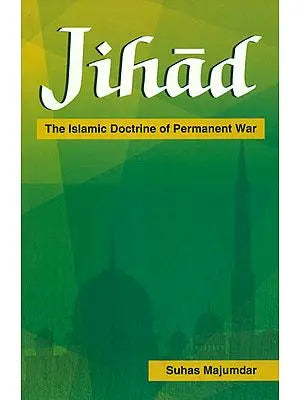 Jihad (The Islamic Doctrine of Permanent War)