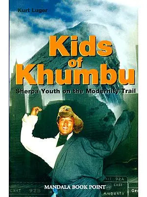 Kids of Khumbu (Sherpa Youth on the Modernity Trail)