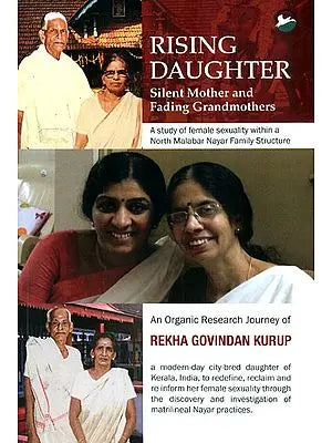 Rising Daughter - Silent Mother and Fading Grandmother (A Study of Female Sexuality Within a North Malabar Nayar Family Structure)