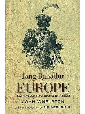 Jang Bahadur in Europe - The First Nepalese Mission to the West