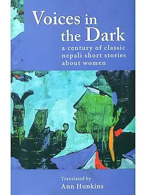 Voices in the Dark (A Century of Classic Nepali Short Stories about Women)