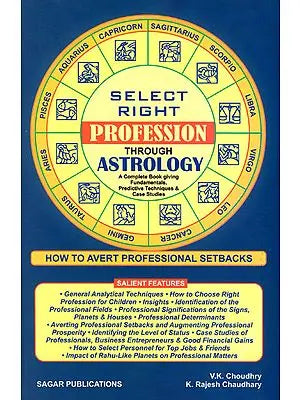 Select Right Profession Through Astrology (A Complete Book Giving Fundamentals, Predictive Techniques and Case Studies)