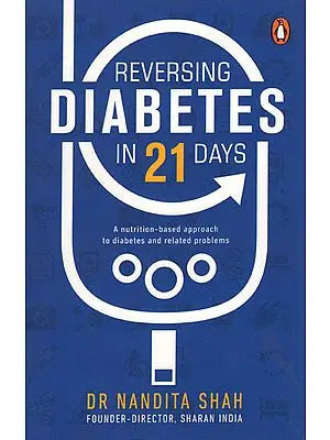 Reversing Diabeties in 21 Days (A Nutrition Based Approach to Diabetes and Related Problems)