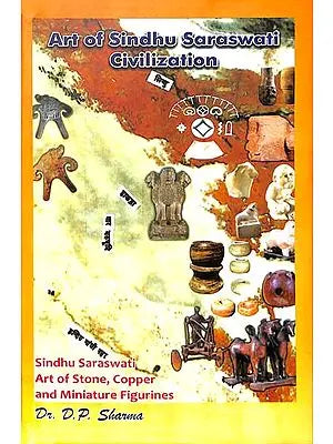 Art of Sindhu Saraswati Civilization (Sindhu Saraswati Art of Stone, Copper and Miniature Figurines)