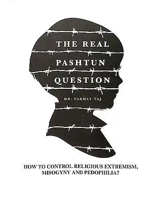 The Real Pashtun Question (How To Control Religious Extremism, Misogyny and Pedophilla?)