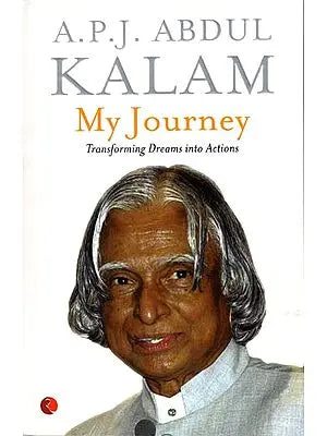 A. P. J. Abdul Kalam - MY Journey (Transforming Dreams into Actions)